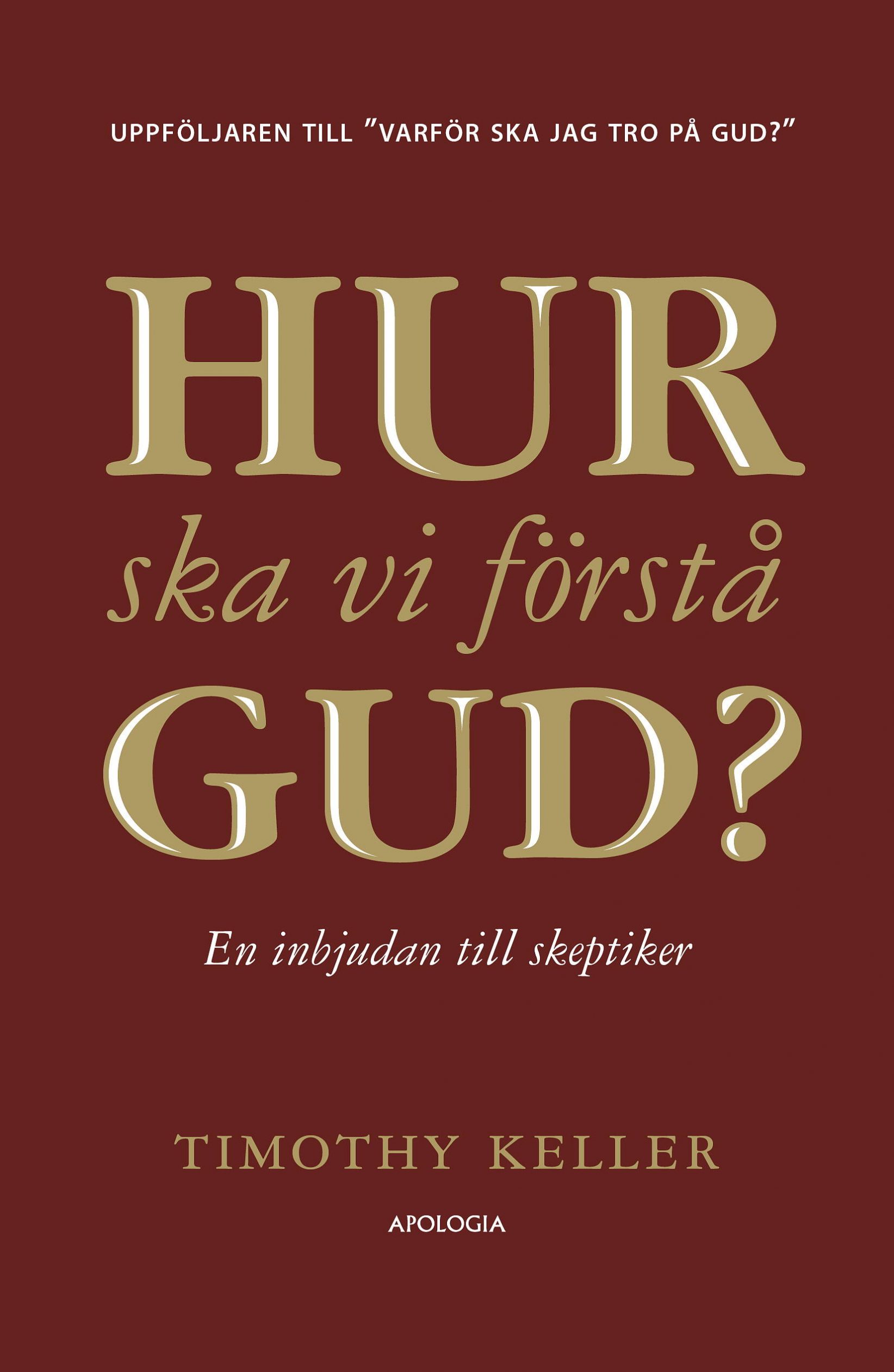 Hur ska vi förstå Gud? En inbjudan till skeptiker av Timothy Keller